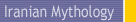 Further comments and clarification on Iranian Mythology